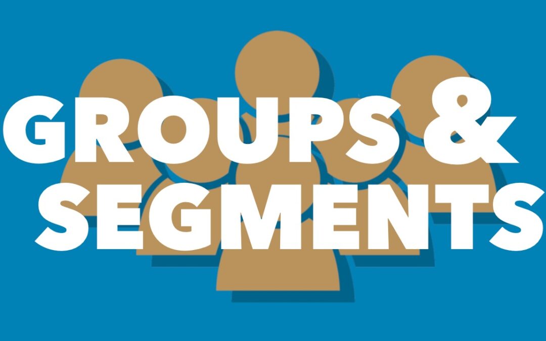 Organize your contacts with Groups and Segments